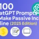 100 ChatGPT Prompts to Make Passive Income Online (2025 Edition)
