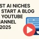 Best AI Niches to Start a Blog or YouTube Channel In 2025