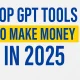 Top GPT Tools to Make Money in 2025